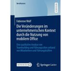 Die Veränderungen im unternehmerischen Kontext durch die Nutzung von mobilem Office: Eine qualitative Analyse von Teambuilding und Führungsstilen anhand von Mitarbeitern und Führungskräften