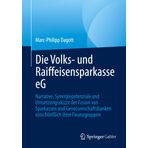 Die Volks- und Raiffeisensparkasse eG: Narrative, Synergiepotenziale und Umsetzungsskizze der Fusion von Sparkassen und Genossenschaftsbanken einschließlich ihrer Finanzgruppen