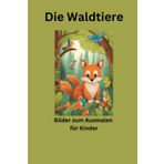 Die Waldtiere: Bilder zum Ausmalen für Kinder