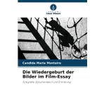 Die Wiedergeburt der Bilder im Film-Essay
