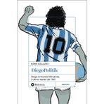 DiegoPolitik. Diego Armando Maradona, l'ultimo leader del '900. Nuova ediz. (Pop)