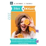 Diet and Ikigai: The Most Effective, Simple, Fast, and Healthy Method to Lose Weight and Find Wellbeing