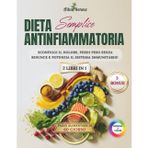 Dieta Antinfiammatoria Semplice: Sconfiggi il Dolore, Perdi Peso Senza Rinunce e Potenzia il Sistema Immunitario!
