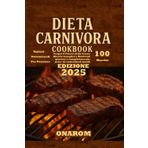 DIETA CARNIVORA COOKBOOK: Scopri il Potere della Carne Ricette Semplici e Nutrienti gustose e completamente prive di carboidrati inutili