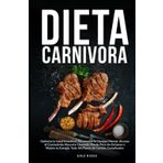Dieta Carnivora: Optimiza la Salud Intestinal, Incrementa la Claridad Mental, Alcanza el Crecimiento Muscular Deseado, Pierde Peso sin Esfuerzo y Mejora tu Energía