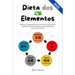 Dieta dos 5 Elementos: Medicina Tradicional Chinesa para Bem-Estar Natural, Equilíbrio Alimentar Sazonal e Nutrição Holística para Corpo e Mente