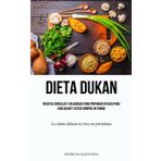 Dieta Dukan: Recetas sencillas y deliciosas para preparar en casa para adelgazar y estar siempre en forma (La dieta dukan es rica en proteínas)