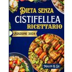Dieta senza cistifellea Ricettario: Ricette super facili e salutari con il piano dei pasti per riequilibrare gli ormoni e vivere in modo più sano