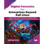 Digital Forensics for Enterprises Beyond Kali Linux: Navigate complex legal frameworks, ensure digital evidence admissibility, and establish robust forensics laboratory environments
