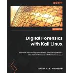 Digital Forensics With Kali Linux - Third Edition: Enhance Your İnvestigation Skills By Performing Network And Memory Forensics With Kali Linux 2022.X 3Rd Ed. Shiva V N Parasram