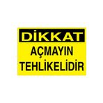 Dikkat Açmayın Tehlikelidir Uyarı Tabelası - 70x100 Alüminyum Kompozit Panel - Dİ66