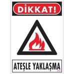 Dikkat Ateşle Yaklaşma Uyarı Levhası 25x35 Kod850
