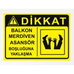 Dikkat Balkon Merdiven Asansör Boşluğuna Yaklaşma 24X34CM Pvc Tabela Levha - 24 x 34 cm