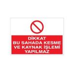 Dikkat Bu Sahada Kesme Ve Kaynak İşlemi Yapılmaz Uyarı Levhası 70x100cm