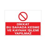 Dikkat Bu Sahada Kesme Ve Kaynak İşlemi Yapılmaz Uyarı Levhası