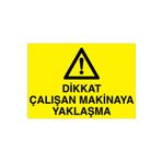Dikkat Çalışan Makinaya Yaklaşma Uyarı Tabelası - 20x30 Alüminyum Kompozit Panel - M37