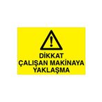 Dikkat Çalışan Makinaya Yaklaşma Uyarı Tabelası - 70x100 Alüminyum Kompozit Panel - M37