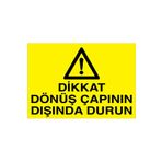 Dikkat Dönüş Çapının Dışında Durun Uyarı Tabelası - 20x30 Alüminyum Kompozit Panel - Dİ54