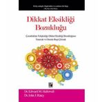 DIKKAT EKSIKLIĞI BOZUKLUĞU ÇOCUKLUKTAN YETIŞKINLIĞE DIKKAT EKSIKLIĞI BOZUKLUĞUNU TANIMAK VE ONUNLA BAŞA ÇIKMAK - EDWARD M.HALLOWELL ;JOHN RATEY