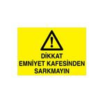 Dikkat Emniyet Kafesinden Sarkmayın Uyarı Tabelası - 35x50 Alüminyum Kompozit Panel - EKDT13