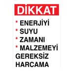 Dikkat enerjiyi Suyu Zamanı Malzemeyi Gereksiz Harcama Uyarı Tabelası - 35x50 Foreks - TAS10