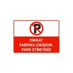 Dikkat Fabrika Çıkışıdır, Park Etmeyiniz İsg Uyarı Levhası Pvc A5 15X21 Cm