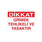 Dikkat Girmek Tehlikeli Ve Yasaktır Uyarı Tabelası - 35x50 Alüminyum Kompozit Panel - YAS57