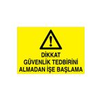 Dikkat Güvenlik Tedbiri Almadan İşe Başlama Uyarı Tabelası - 35x50 Alüminyum Kompozit Panel - Dİ41