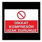 Dikkat Kompresör Uzak Durunuz Uyarı Levhası 50x70cm