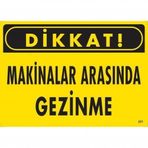 Dikkat Makinalar Arasında Gezinme Uyarı Levhası 25x35 Kod221