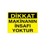 Dikkat Makinanın İnsafı Yoktur Uyarı Tabelası - 35x50 Alüminyum Kompozit Panel - M126