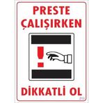 Dikkat Preste Çalışırken Dikkatli Ol Uyarı Levhası 25x35 KOD:213