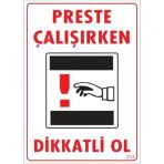 Dikkat Preste Çalışırken Dikkatli Ol Uyarı Levhası 25x35 Kod213
