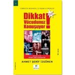 Dikkat Vücudunuz Konuşuyor Türkiye'de Beden Dili İş Yaşamı ve Renkler - Ahmet Şerif İzgören
