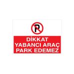 Dikkat Yabancı Araç Park Edemez Uyarı Tabelası - 50x70 Alüminyum Kompozit Panel - PY21