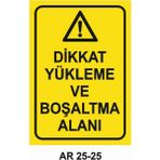 Dikkat Yükleme ve Boşaltma Alanı Iş Güvenliği Uyarı Levhası - 25x35