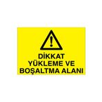 Dikkat Yükleme Ve Boşaltma Alanı Uyarı Tabelası - 20x30 Alüminyum Kompozit Panel - ŞAKY48