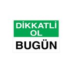 Dikkatli Ol Bugün Uyarı Tabelası - 70x100 Alüminyum Kompozit Panel - İG34