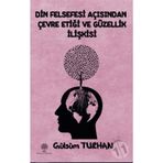 Din Felsefesi Açısından Çevre Etiği ve Güzellik İlişkisi - Gülsüm Turhan