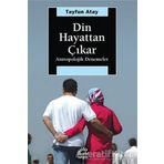 DIN HAYATTAN ÇIKAR: ANTROPOLOJIK DENEMELER - TAYFUN ATAY