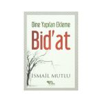 Dine Yapılan Ekleme Bid’at - İsmail Mutlu