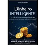 Dinheiro Inteligente: O guia definitivo para transformar sua empresa em uma máquina de prosperidade