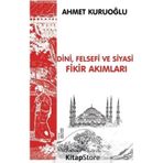 Dini Felsefi ve Siyasi Fikir Akımları - Ahmet Kuruoğlu