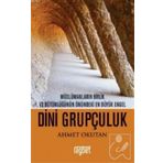 Dini Grupçuluk - Müslümanların Birlik ve Bütünlüğünün Önündeki En Büyük Engel - Ahmet Okutan