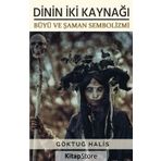 Dinin İki Kaynağı - Büyü ve Şaman Sembolizmi - Göktuğ Halis