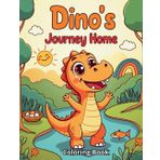 Dino`s Journey Home: Cozy and Cute Coloring Book for Kids. Heartwarming Story to Color Along. Encourages Creativity and Focus. Perfect Shared Reading Time