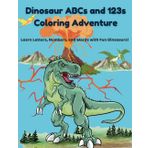 Dinosaur ABCs and 123s: Coloring Adventure: Learn Letters, Numbers, and Words with Fun Dinosaurs!