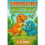 Dinosauri Preistorici - Avventure nel Mondo Perduto: Libro da Colorare per Bambini 4-8 Anni con 100+ Dinosauri | 100+ Illustrazioni Originali di Erbivori, Carnivori, Volanti e Scene Preistoriche