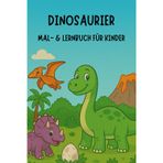 Dinosaurier Malbuch & Lernbuch für Kinder ab 3 Jahren: Spannende Dino-Bilder zum Ausmalen und Entdecken / Spielerisches Lernen / T-Rex, Triceratops und vielen weitere Dinos