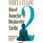 DINSEL İNANÇLAR VE DÜŞÜNCELER TARIHI - 2 GOTAMA BUDHA´DAN HIRISTIYANLIĞIN DOĞUŞUNA - MIRCAE ELIADE